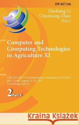 Computer and Computing Technologies in Agriculture XI: 11th Ifip Wg 5.14 International Conference, Ccta 2017, Jilin, China, August 12-15, 2017, Procee Li, Daoliang 9783030061784