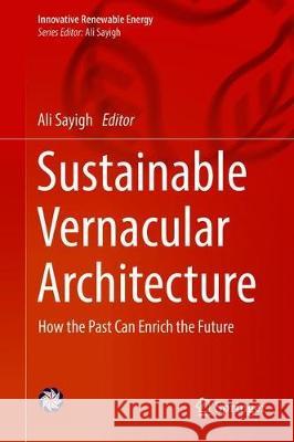 Sustainable Vernacular Architecture: How the Past Can Enrich the Future Sayigh, Ali 9783030061845