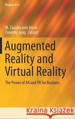 Augmented Reality and Virtual Reality: The Power of AR and VR for Business Tom Dieck, M. Claudia 9783030062453