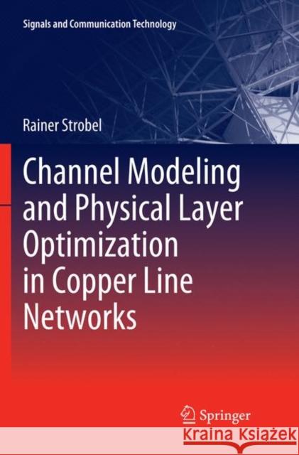 Channel Modeling and Physical Layer Optimization in Copper Line Networks Rainer Strobel 9783030062545 Springer