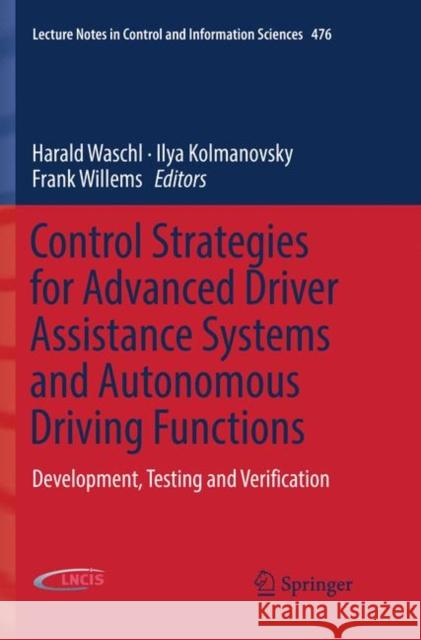Control Strategies for Advanced Driver Assistance Systems and Autonomous Driving Functions: Development, Testing and Verification Waschl, Harald 9783030062569 Springer