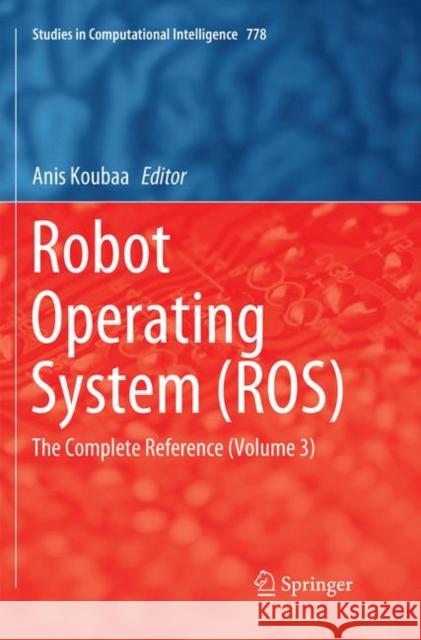 Robot Operating System (Ros): The Complete Reference (Volume 3) Koubaa, Anis 9783030062583 Springer