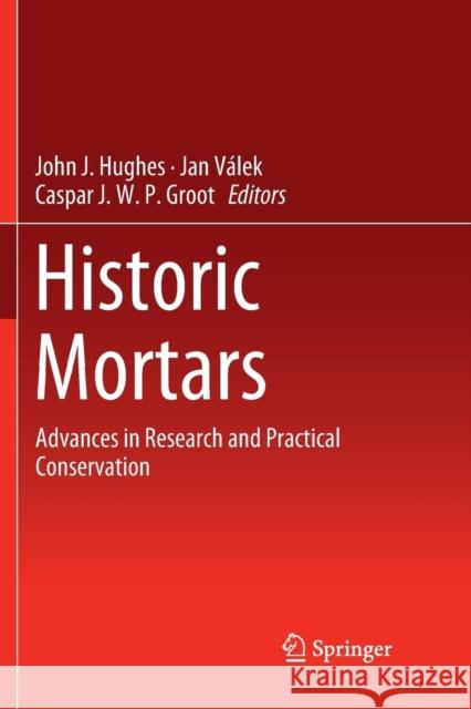 Historic Mortars: Advances in Research and Practical Conservation Hughes, John J. 9783030062644