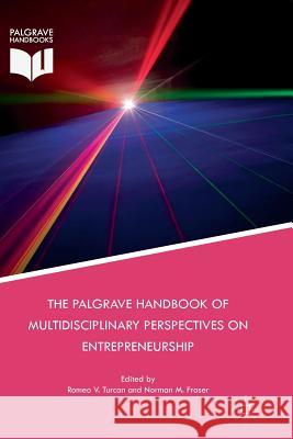The Palgrave Handbook of Multidisciplinary Perspectives on Entrepreneurship Romeo V. Turcan Norman M. Fraser 9783030062651 Palgrave MacMillan