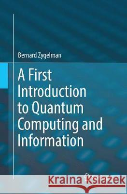 A First Introduction to Quantum Computing and Information Bernard Zygelman 9783030062712 Springer