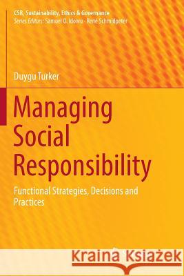 Managing Social Responsibility: Functional Strategies, Decisions and Practices Turker, Duygu 9783030062811 Springer