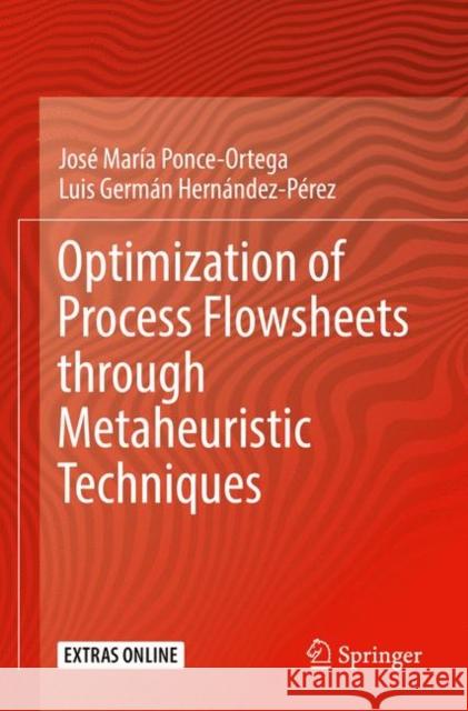 Optimization of Process Flowsheets Through Metaheuristic Techniques Ponce-Ortega, José María 9783030062842 Springer