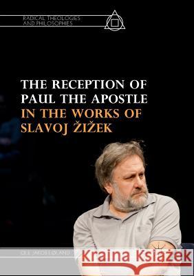 The Reception of Paul the Apostle in the Works of Slavoj Zizek Ole Jakob Lland 9783030062866 Palgrave MacMillan