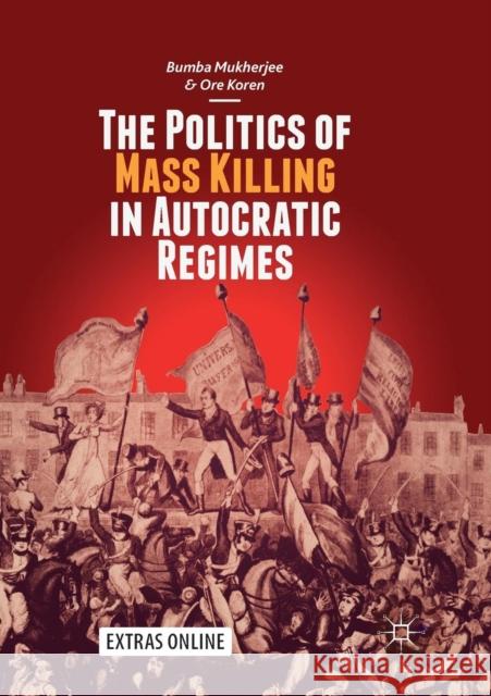The Politics of Mass Killing in Autocratic Regimes Bumba Mukherjee Ore Koren 9783030062927 Palgrave MacMillan