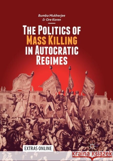 The Politics of Mass Killing in Autocratic Regimes Bumba Mukherjee Ore Koren 9783030062927