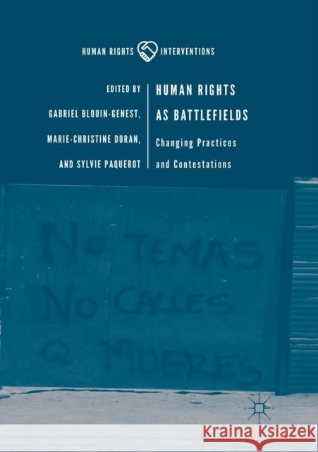 Human Rights as Battlefields: Changing Practices and Contestations Blouin-Genest, Gabriel 9783030062941 Palgrave MacMillan