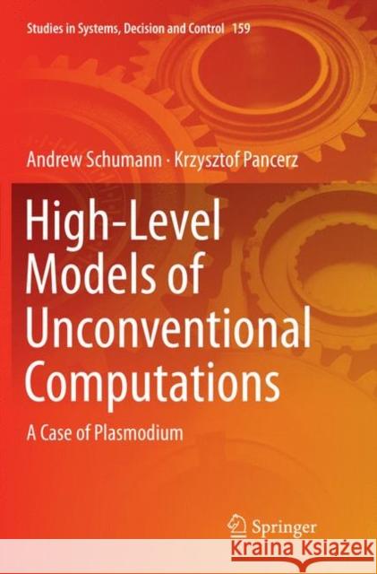 High-Level Models of Unconventional Computations: A Case of Plasmodium Schumann, Andrew 9783030062958 Springer