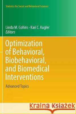Optimization of Behavioral, Biobehavioral, and Biomedical Interventions: Advanced Topics Collins, Linda M. 9783030062965 Springer