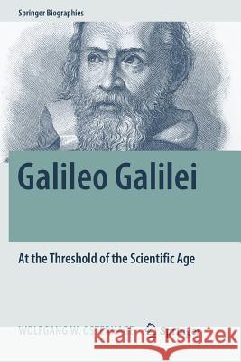 Galileo Galilei: At the Threshold of the Scientific Age Osterhage, Wolfgang W. 9783030062972 Springer