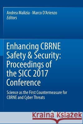 Enhancing Cbrne Safety & Security: Proceedings of the Sicc 2017 Conference: Science as the First Countermeasure for Cbrne and Cyber Threats Malizia, Andrea 9783030062996 Springer