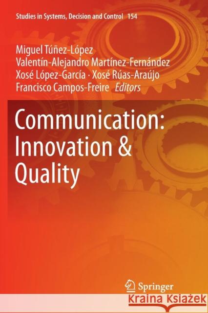 Communication: Innovation & Quality Miguel Tunez-Lopez Valentin-Alejandr Martinez-Fernandez Xose Lopez-Garcia 9783030063146