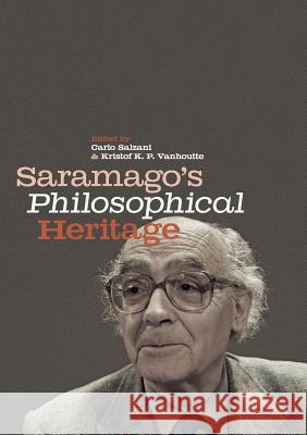Saramago's Philosophical Heritage Carlo Salzani Kristof K. P. Vanhoutte 9783030063290