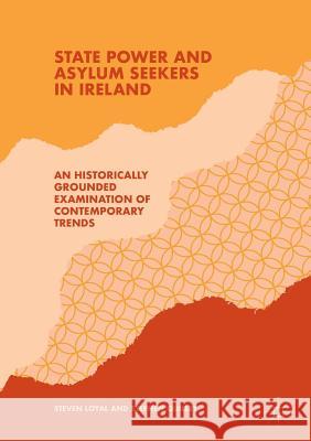 State Power and Asylum Seekers in Ireland: An Historically Grounded Examination of Contemporary Trends Loyal, Steven 9783030063320