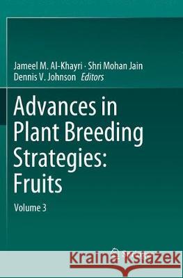 Advances in Plant Breeding Strategies: Fruits: Volume 3 Al-Khayri, Jameel 9783030063344