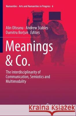 Meanings & Co.: The Interdisciplinarity of Communication, Semiotics and Multimodality Olteanu, Alin 9783030063429 Springer