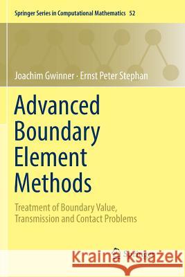 Advanced Boundary Element Methods: Treatment of Boundary Value, Transmission and Contact Problems Gwinner, Joachim 9783030063467