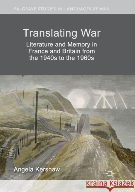 Translating War: Literature and Memory in France and Britain from the 1940s to the 1960s Kershaw, Angela 9783030063597 Palgrave MacMillan