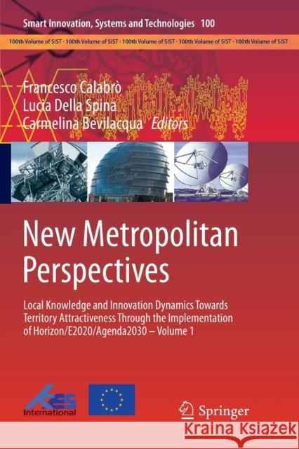 New Metropolitan Perspectives: Local Knowledge and Innovation Dynamics Towards Territory Attractiveness Through the Implementation of Horizon/E2020/A Calabrò, Francesco 9783030063627 Springer
