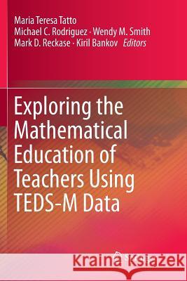 Exploring the Mathematical Education of Teachers Using Teds-M Data Tatto, Maria Teresa 9783030063726 Springer