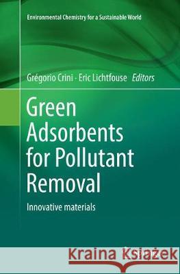 Green Adsorbents for Pollutant Removal: Innovative Materials Crini, Grégorio 9783030063733