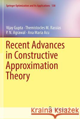 Recent Advances in Constructive Approximation Theory Vijay Gupta Themistocles M. Rassias P. N. Agrawal 9783030063740 Springer
