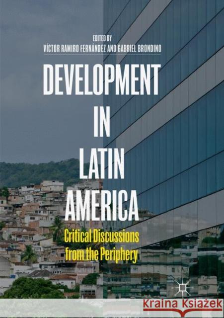 Development in Latin America: Critical Discussions from the Periphery Fernández, Víctor Ramiro 9783030063801 Palgrave MacMillan