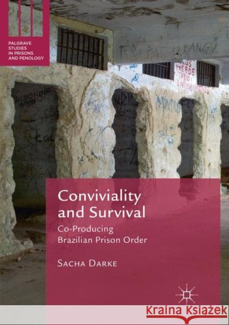 Conviviality and Survival: Co-Producing Brazilian Prison Order Darke, Sacha 9783030063856 Palgrave MacMillan