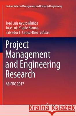 Project Management and Engineering Research: Aeipro 2017 Ayuso Muñoz, José Luis 9783030063979
