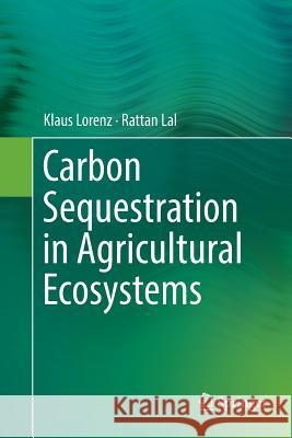 Carbon Sequestration in Agricultural Ecosystems Klaus Lorenz Rattan Lal 9783030064051