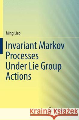 Invariant Markov Processes Under Lie Group Actions Ming Liao 9783030064068 Springer