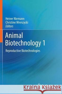 Animal Biotechnology 1: Reproductive Biotechnologies Niemann, Heiner 9783030064075 Springer