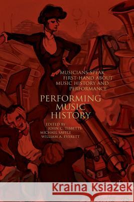 Performing Music History: Musicians Speak First-Hand about Music History and Performance Tibbetts, John C. 9783030064389 Palgrave MacMillan