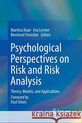 Psychological Perspectives on Risk and Risk Analysis: Theory, Models, and Applications Raue, Martina 9783030064402 Springer