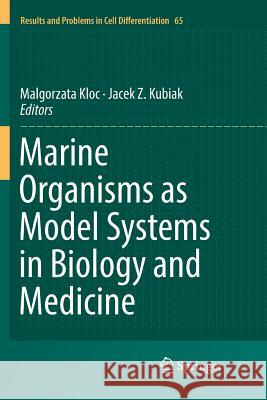 Marine Organisms as Model Systems in Biology and Medicine Malgorzata Kloc Jacek Z. Kubiak 9783030064426 Springer