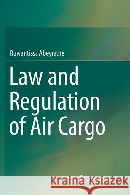 Law and Regulation of Air Cargo Ruwantissa Abeyratne 9783030064433 Springer