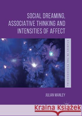 Social Dreaming, Associative Thinking and Intensities of Affect Julian Manley 9783030064587 Palgrave MacMillan