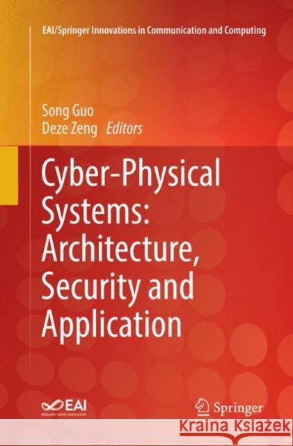 Cyber-Physical Systems: Architecture, Security and Application Song Guo Deze Zeng 9783030064617 Springer