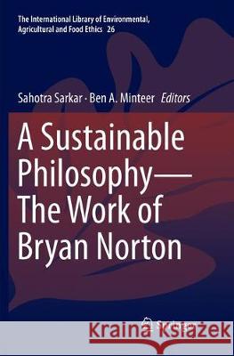 A Sustainable Philosophy--The Work of Bryan Norton Sarkar, Sahotra 9783030064709
