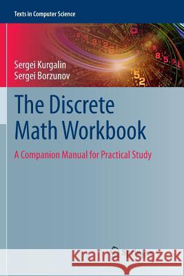 The Discrete Math Workbook: A Companion Manual for Practical Study Kurgalin, Sergei 9783030064792 Springer