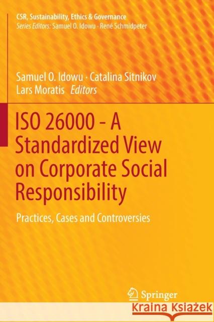 ISO 26000 - A Standardized View on Corporate Social Responsibility: Practices, Cases and Controversies Idowu, Samuel O. 9783030064815 Springer