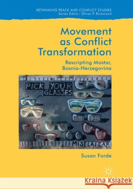 Movement as Conflict Transformation: Rescripting Mostar, Bosnia-Herzegovina Forde, Susan 9783030064839