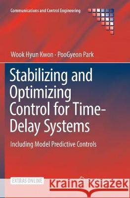 Stabilizing and Optimizing Control for Time-Delay Systems: Including Model Predictive Controls Kwon, Wook Hyun 9783030064969 Springer