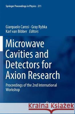 Microwave Cavities and Detectors for Axion Research: Proceedings of the 2nd International Workshop Carosi, Gianpaolo 9783030065027 Springer