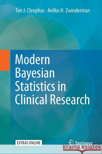 Modern Bayesian Statistics in Clinical Research Ton J. Cleophas Aeilko H. Zwinderman 9783030065072 Springer