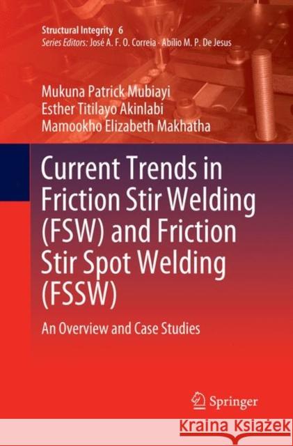 Current Trends in Friction Stir Welding (Fsw) and Friction Stir Spot Welding (Fssw): An Overview and Case Studies Mubiayi, Mukuna Patrick 9783030065089 Springer